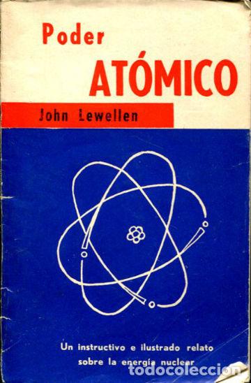 books: PODER ATOMICO (UN INSTRUCTIVO E ILUSTRADO RELATO SOBRE LA ENERGIA NUCLEAR). - LEWELLEN John.