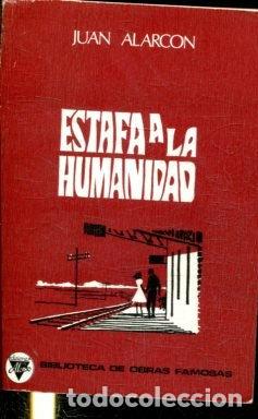 Libros: ESTAFA A LA HUMANIDAD. - ALARC&Oacute;N BENITO Juan. - Foto 1