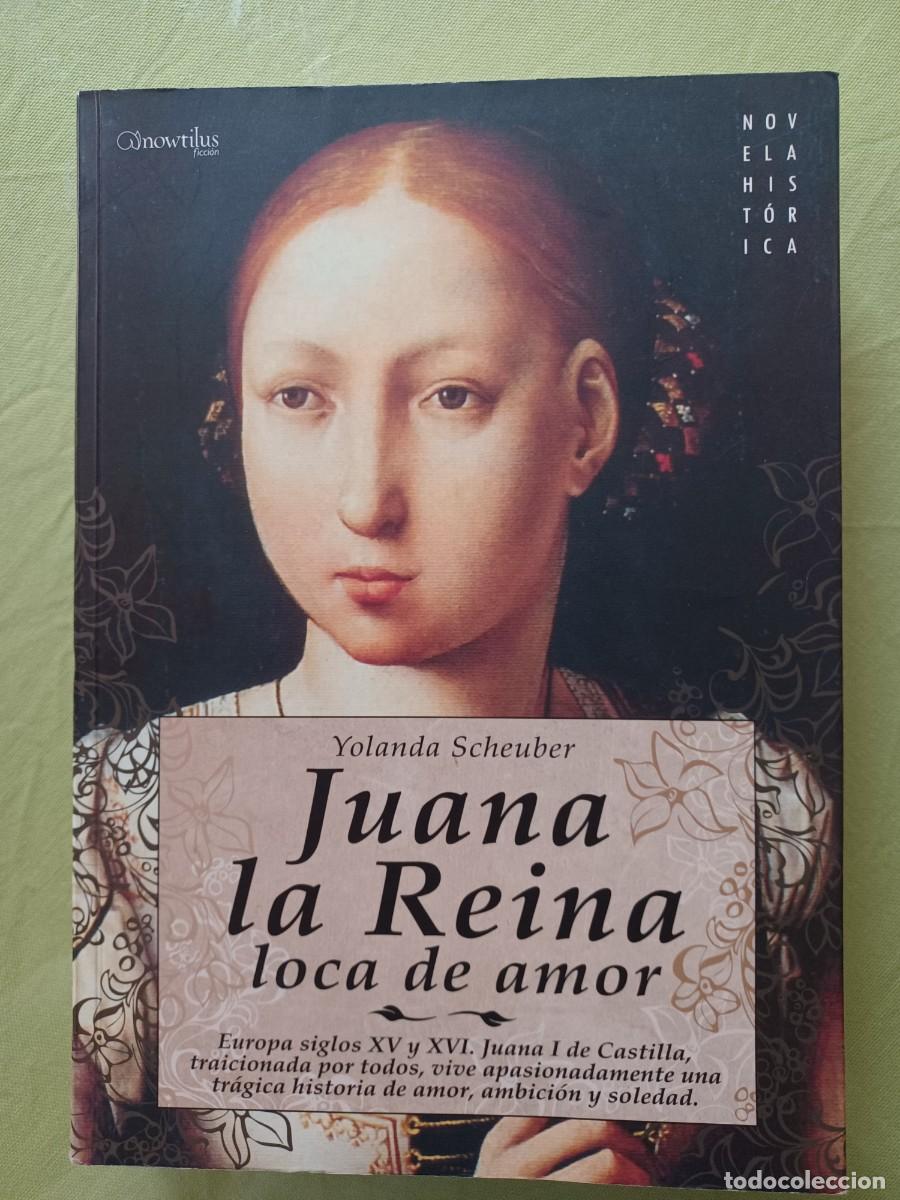 Libros: YOLANDA SHEUBER. JUANA LA REINA LOCA DE AMOR. - Foto 1