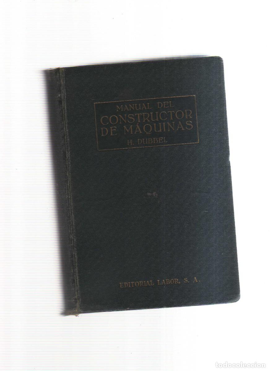 Libros: MANUAL DEL CONSTRUCTOR DE MAQUINAS H,DUBBEL EDITORIAL LABOR .S.A - Foto 1