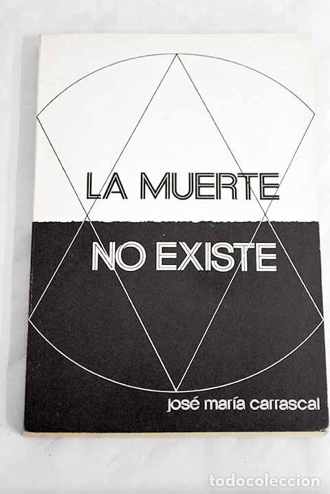 Libros: La muerte no existe: Carrascal, Jos&eacute; Mar&iacute;a.- Carrascal, Jos&eacute; Mar&iacute;a - Foto 1