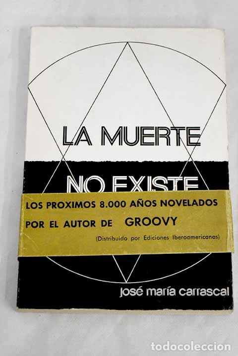 Libros: La muerte no existe: Carrascal, Jos&eacute; Mar&iacute;a.- Carrascal, Jos&eacute; Mar&iacute;a - Foto 1