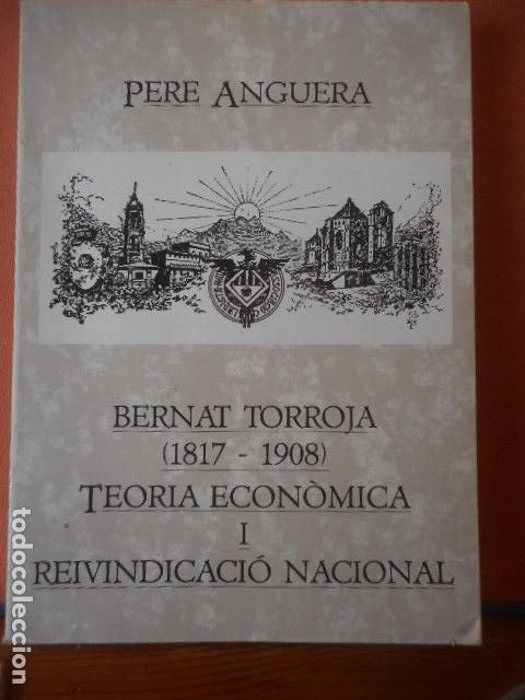 B&uuml;cher: PERE ANGUERRA. BERNAT TORROJA 1817-1908. TEORIA ECONOMICA I REIVINDICACIO NACIONAL.