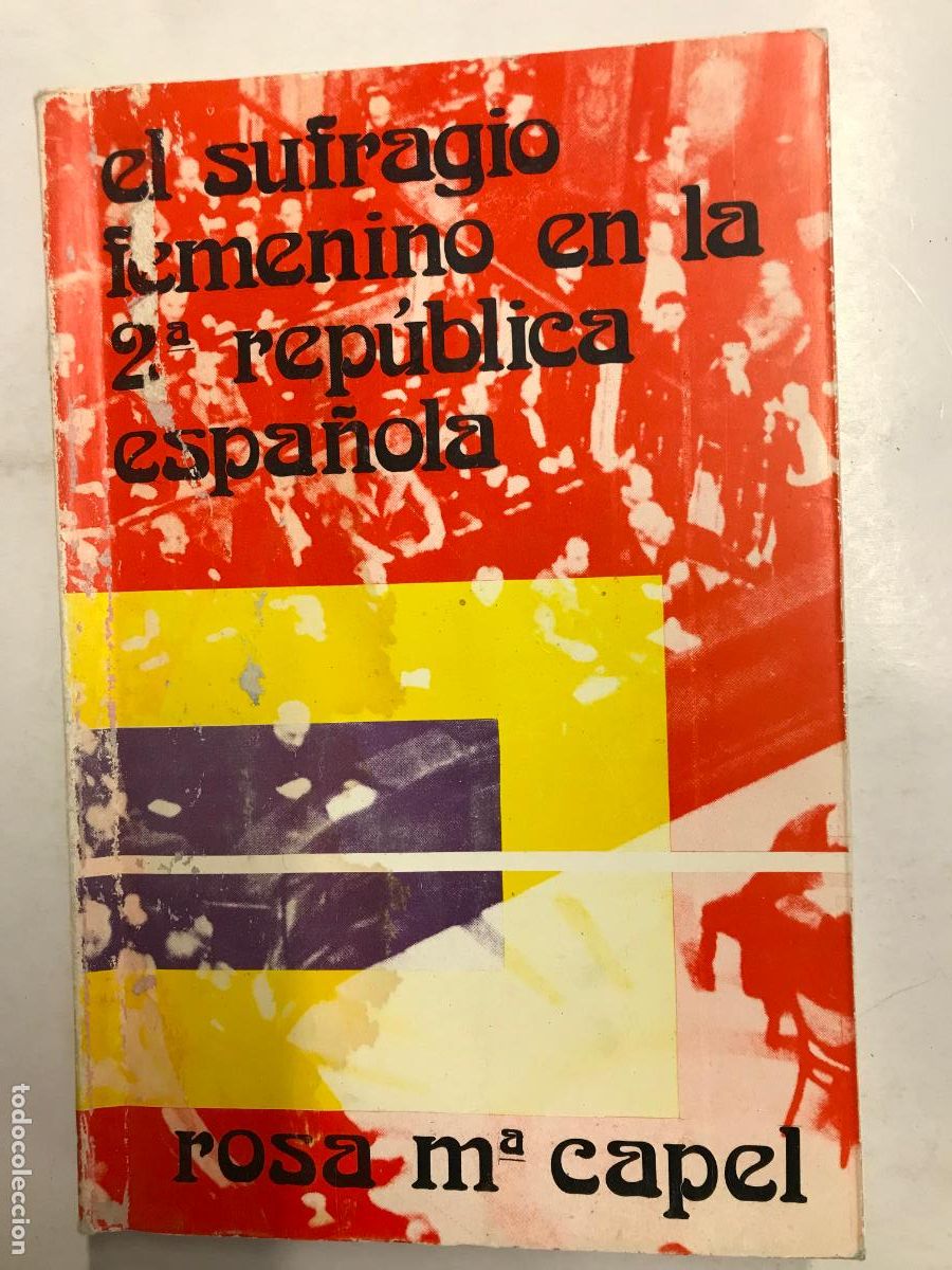 Libros: EL SUFRAGIO FEMENINO EN LA 2&ordf; REP&Uacute;BLICA ESPA&Ntilde;OLA. - ROSA MAR&Iacute;A CAPEL.