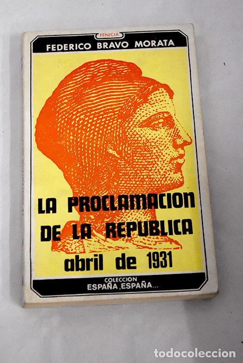 Libros: La proclamaci&oacute;n de la rep&uacute;blica.- Bravo Morata, Federico - Foto 1