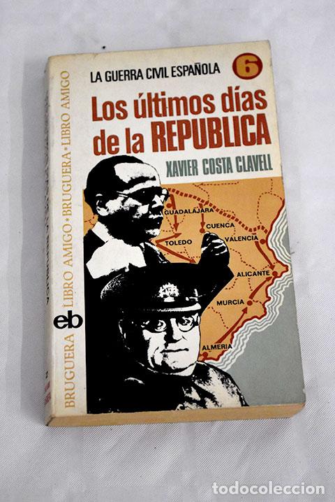 Libros: Los &uacute;ltimos d&iacute;as de la republica.- Costa Clavell, Javier - Foto 1