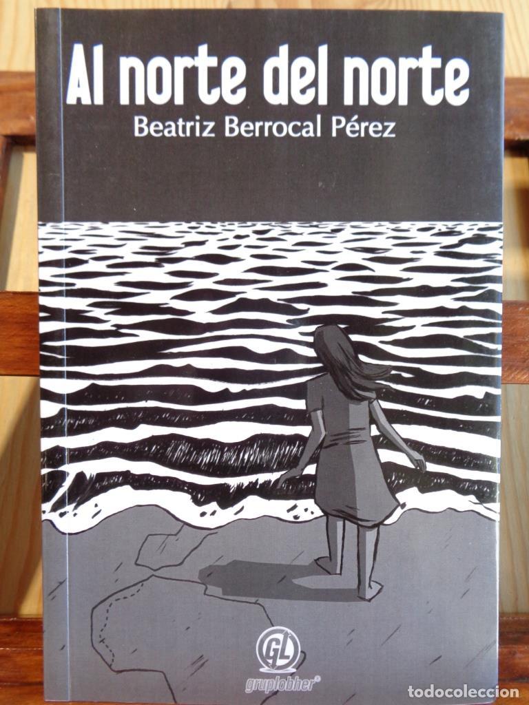 Libros: AL NORTE DEL NORTE - BEATRIZ BERROCAL P&Eacute;REZ - Foto 1