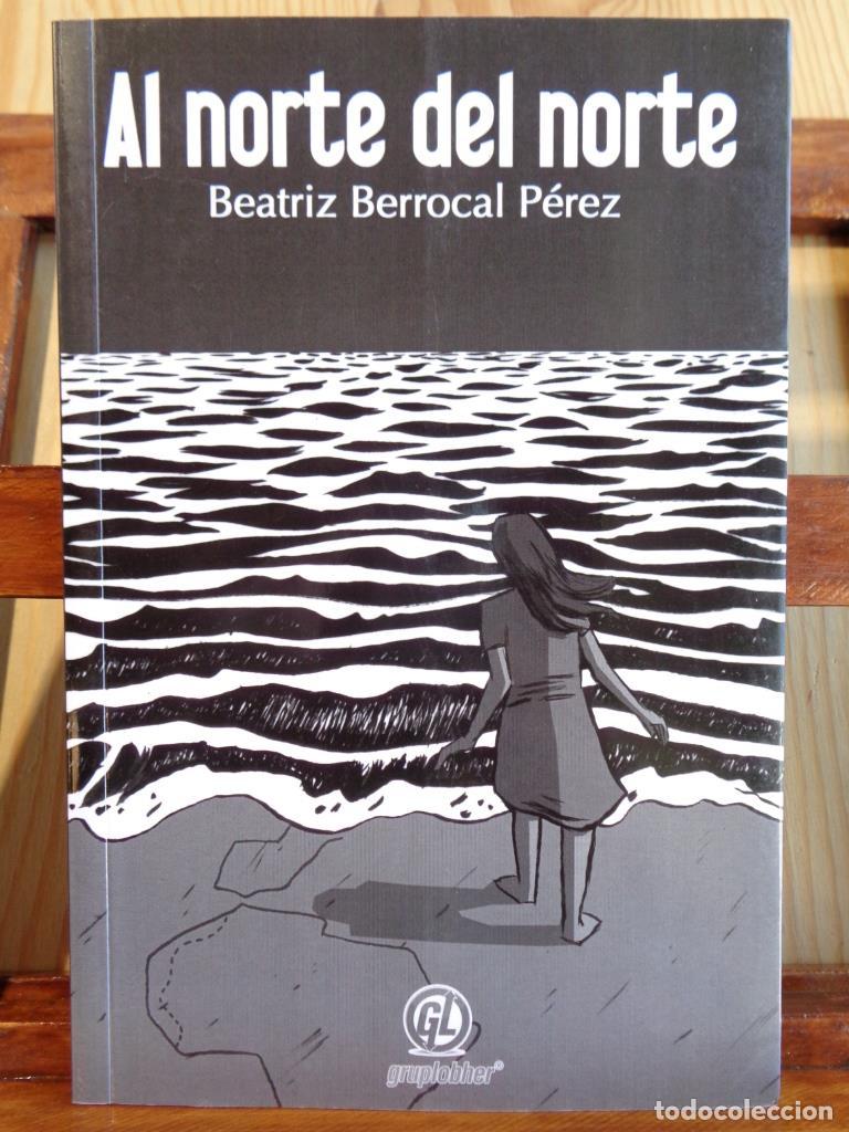 Libros: AL NORTE DEL NORTE - BEATRIZ BERROCAL P&Eacute;REZ - Foto 1