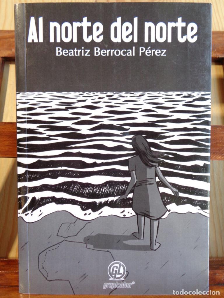 Libros: AL NORTE DEL NORTE - BEATRIZ BERROCAL P&Eacute;REZ - Foto 1