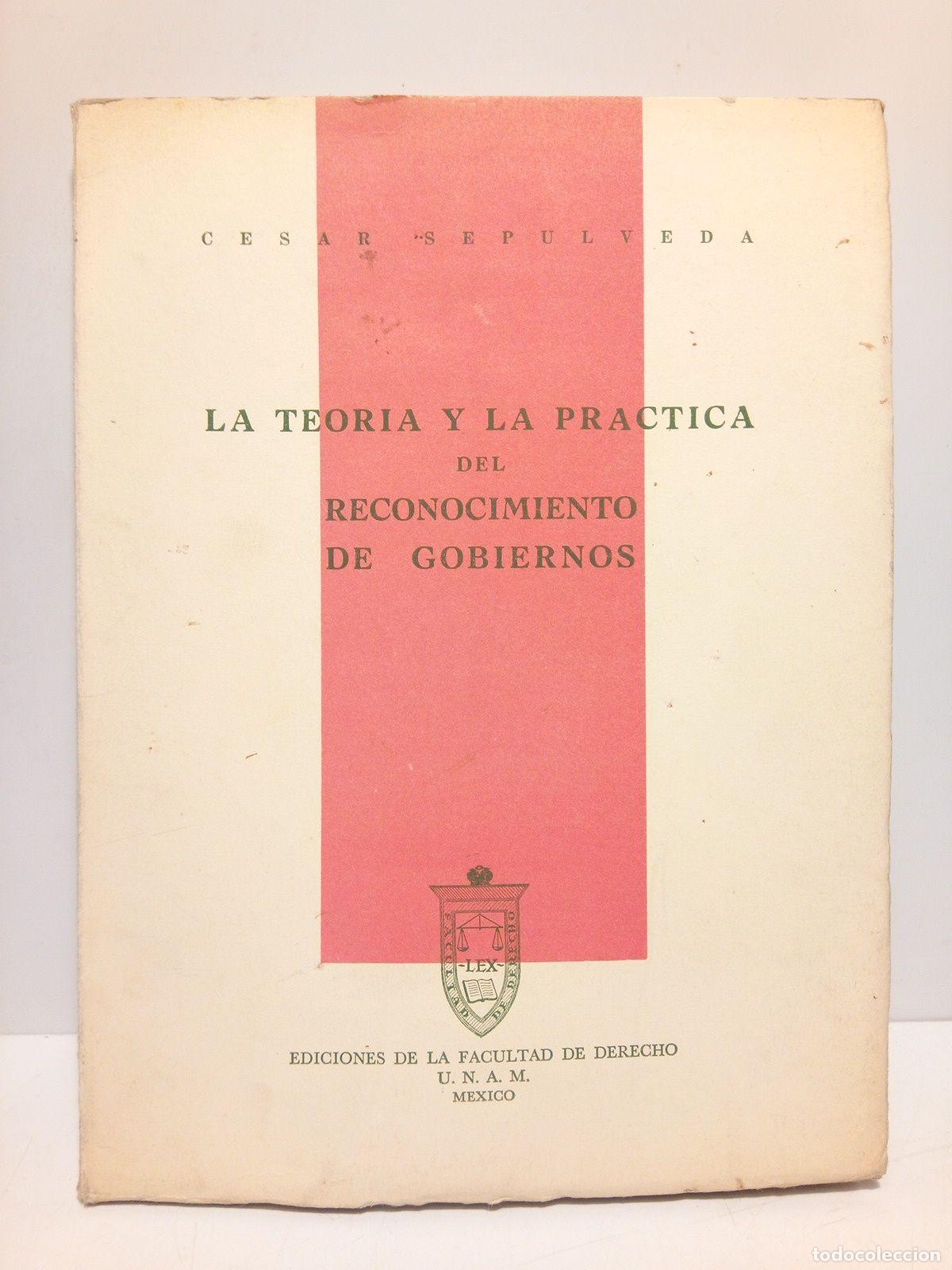Libros: SEPULVEDA, C&eacute;sar - La teor&iacute;a y la pr&aacute;ctica del reconocimiento de gobiernos - Foto 1