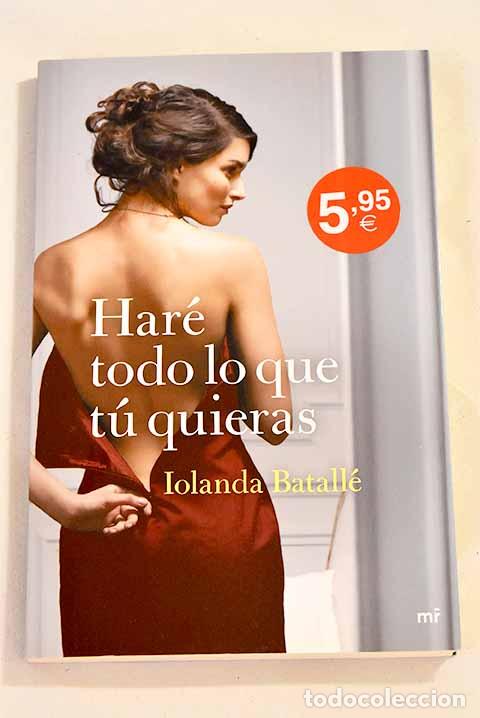 Libros: Har&eacute; todo lo que t&uacute; quieras.- Batall&eacute; Prats, Iolanda - Foto 1