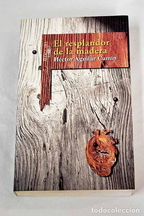Libros: El resplandor de la madera.- Aguilar Cam&iacute;n, H&eacute;ctor - Foto 1