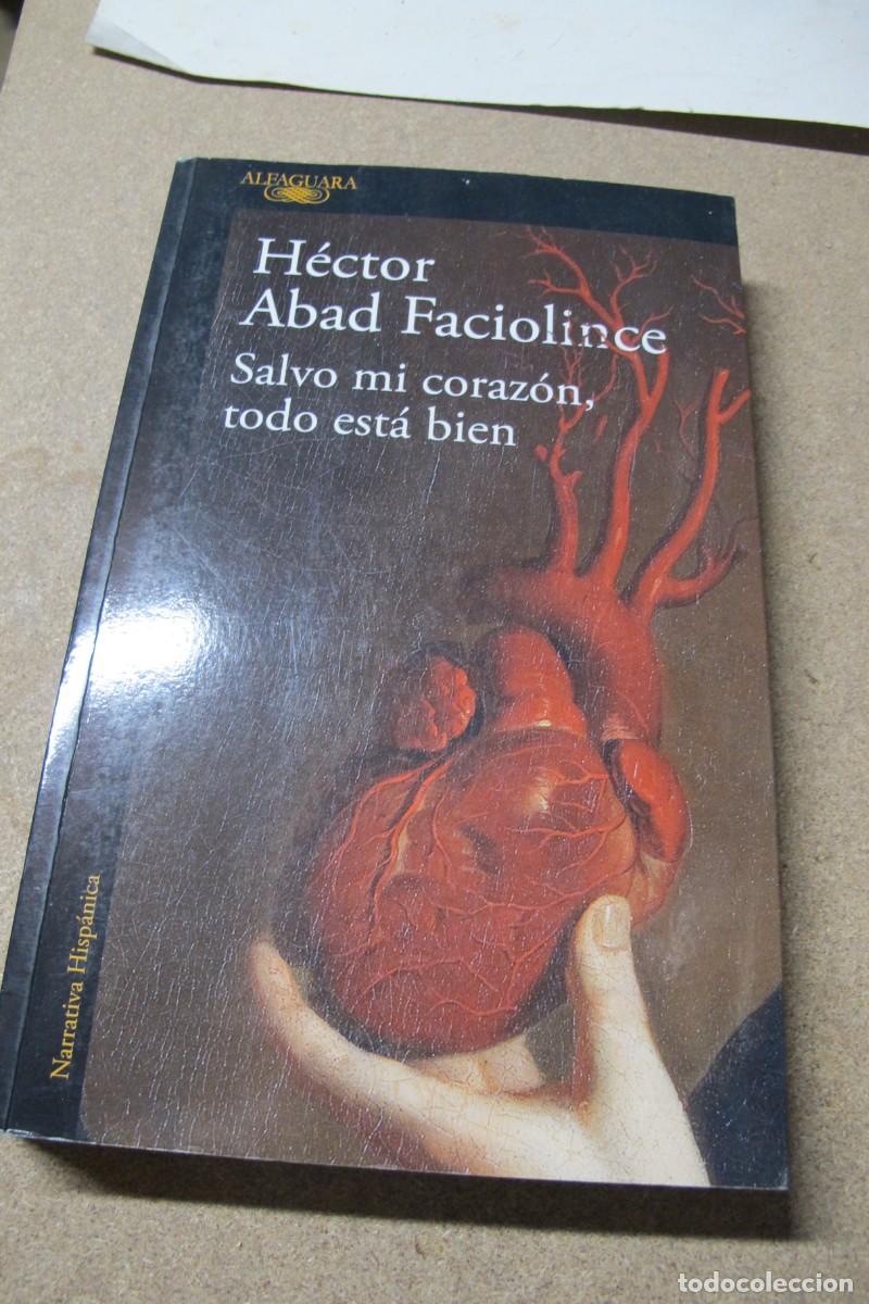books: SALVO MI CORAZON, TODO ESTA BIEN. HECTOR ABAD FACIOLINCE