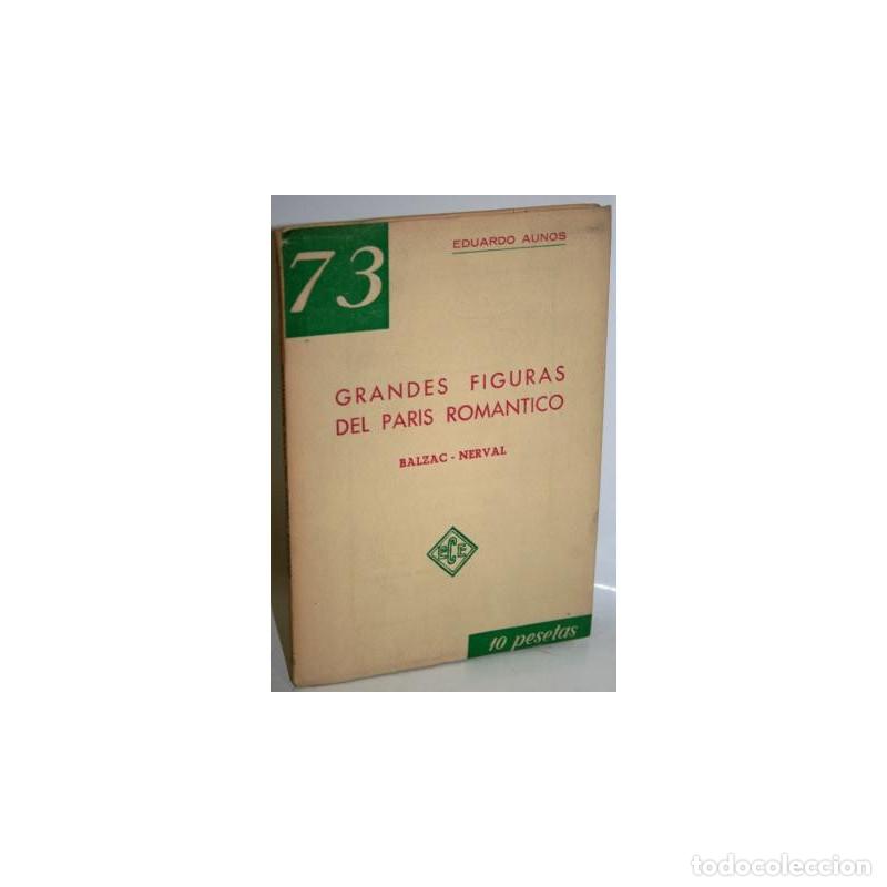 Libros: GRANDES FIGURAS DEL PAR&Iacute;S ROM&Aacute;NTICO. BALZAC-NERVAL - AUN&Oacute;S, Eduardo