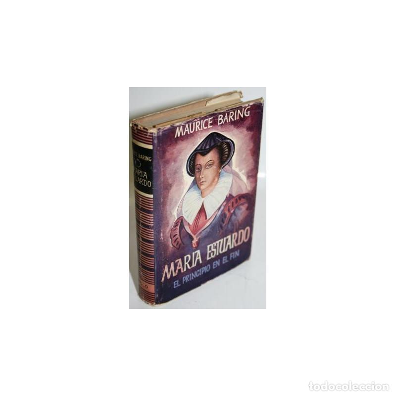 Libros: Mar&iacute;a Estuardo. El principio en el fin - BARING, Maurice - Foto 1