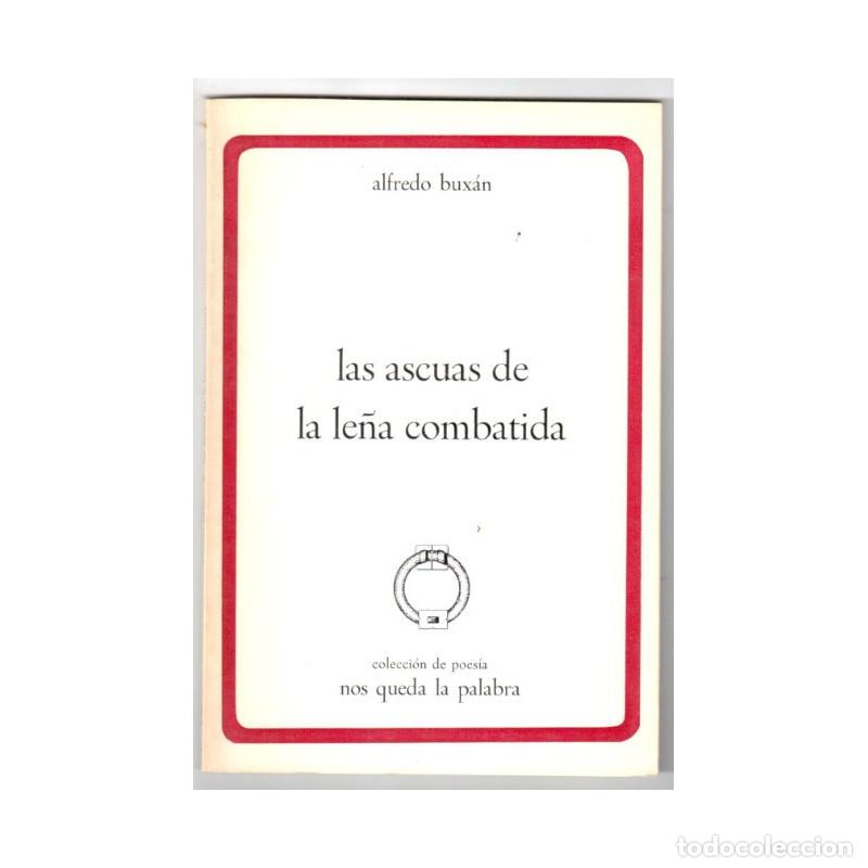 Libros: LAS ASCUAS DE LA LE&Ntilde;A COMBATIDA - BUX&Aacute;N, Alfredo - Foto 1