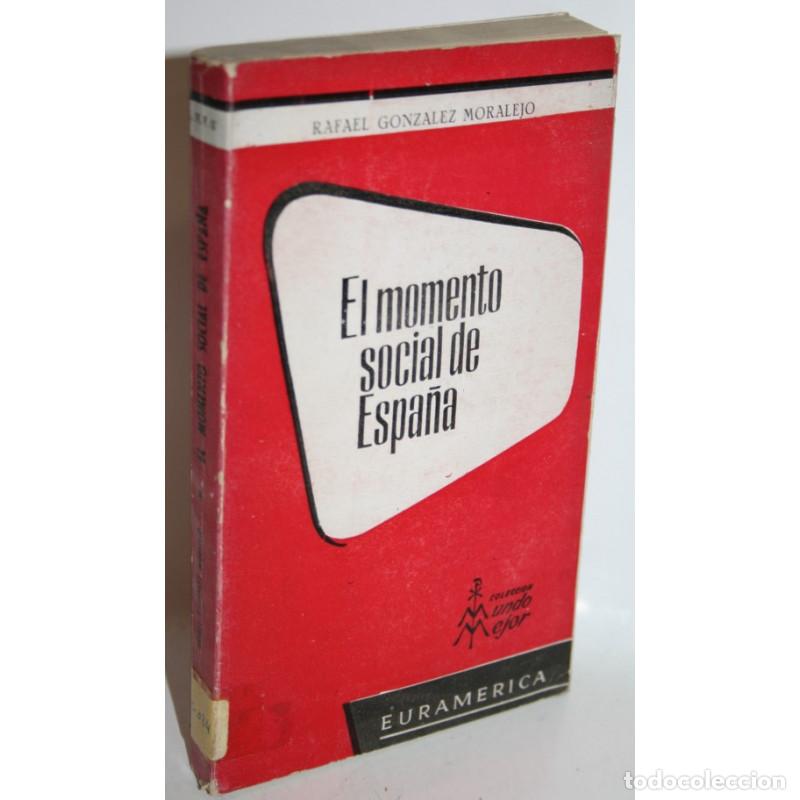 Libros: EL MOMENTO SOCIAL DE ESPA&Ntilde;A - GONZALEZ MORALEJO, Rafael - Foto 1