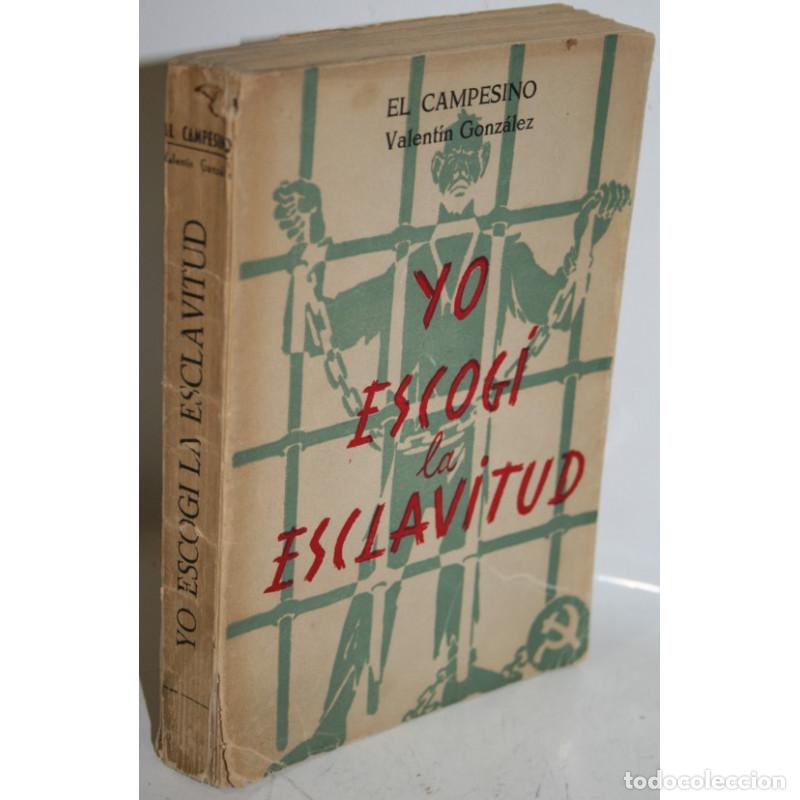 Libros: YO ESCOG&Iacute; LA ESCLAVITUD - GONZ&Aacute;LEZ, Valent&iacute;n &rdquo;EL CAMPESINO&rdquo; - Foto 1
