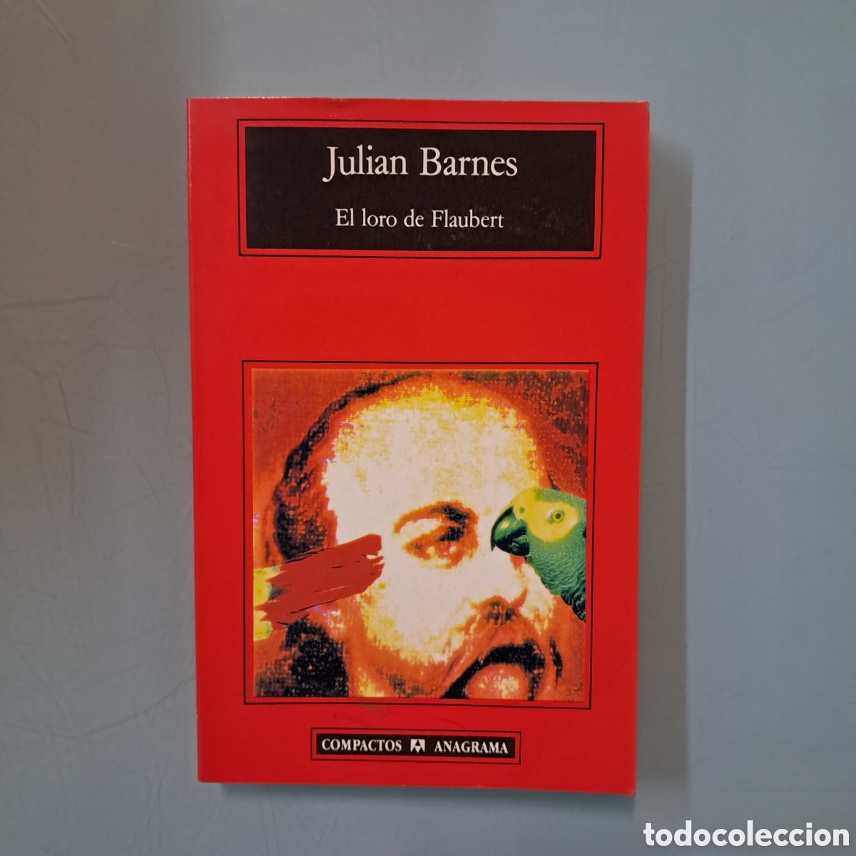 Libros: Juli&aacute;n Barnes, El loro de Flaubert,Anagrama 86 - Foto 1