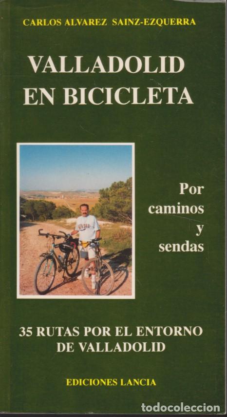 Livres: VALLADOLID EN BICICLETA. POR CAMINOS Y SENDAS. 35 RUTAS POR EL ENTORNO DE VALLADOLID - CARLOS ALVARE