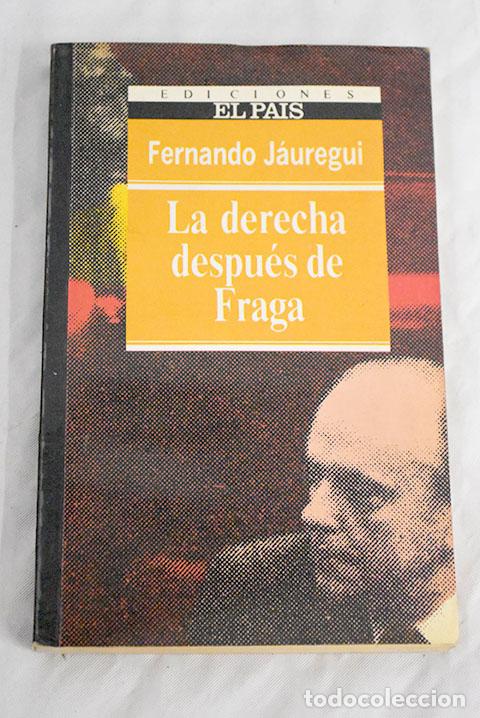 Libros: La Derecha despu&eacute;s de Fraga.- J&aacute;uregui, Fernando - Foto 1