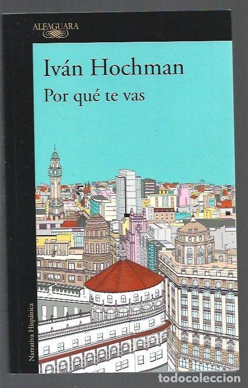 Libros: POR QUE TE VAS - HOCHMAN, IVAN - Foto 1
