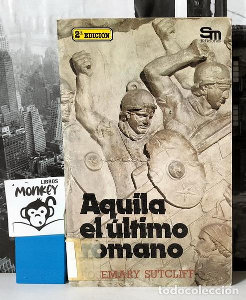 Libros: Aquila el &uacute;ltimo romano - Rosemary Sutcliff - Foto 1