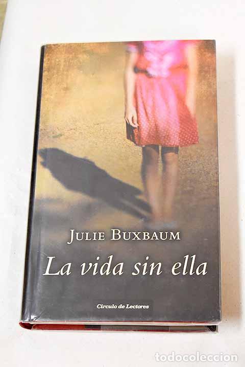 Libros: La vida sin ella: Buxbaum, Julie.- Buxbaum, Julie - Foto 1