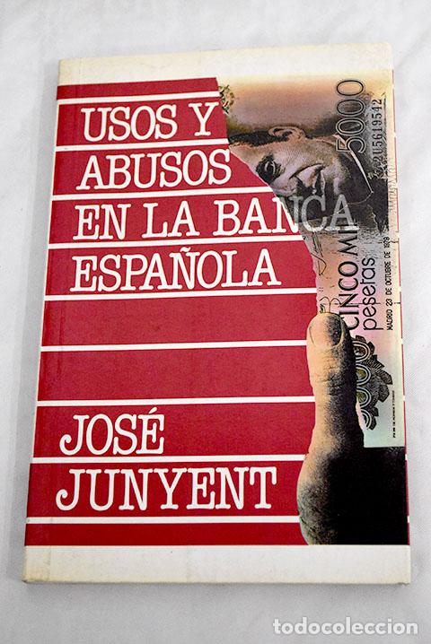 Libros: Usos y abusos en la banca espa&ntilde;ola.- Junyent, Jos&eacute; - Foto 1
