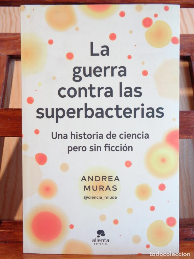 Libri di seconda mano: LA GUERRA CONTRA LAS SUPERBACTERIAS. Una historia de ciencia pero sin ficci&oacute;n. - ANDREA MURAS
