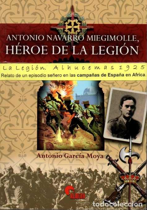 Libros: ANTONIO NAVARRO MIEGIMOLLE. HEROE DE LA LEGION. - GARCIA MOYA, Antonio.