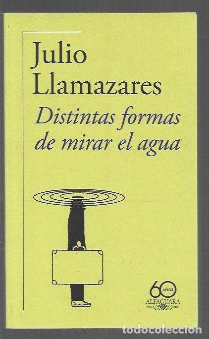 Libros: DISTINTAS FORMAS DE MIRAR EL AGUA - LLAMAZARES, JULIO - Foto 1
