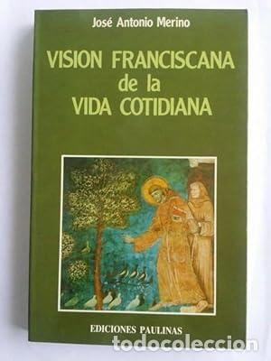 Libros: Visi&oacute;n franciscana de la vida cotidiana. - Merino,Jos&eacute; Antonio. TDK915