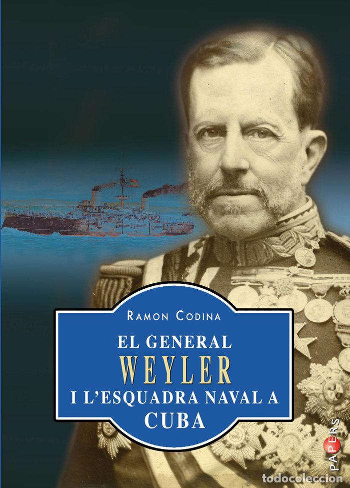 Libros: GENERAL WEYLER I LESQUADRA NAVAL A CUBA,EL - CODINA BONET, RAMON - Foto 1