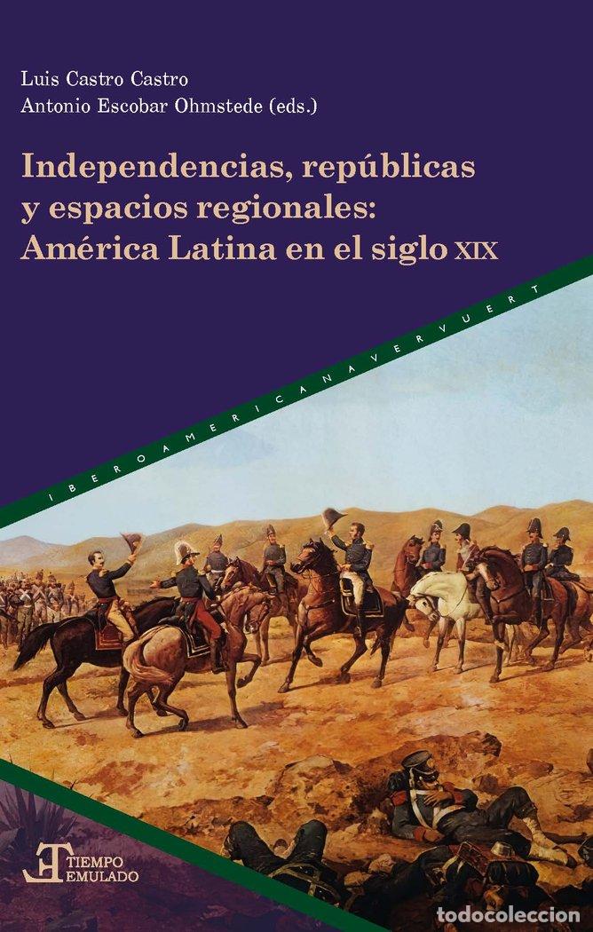 Libros: INDEPENDENCIAS REPUBLICAS Y ESPACIOS REGIONALES - VVAA - Foto 1