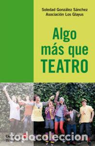 Libros: ALGO MAS QUE TEATRO - GONZALEZ SANCHEZ,SOLEDAD - Foto 1