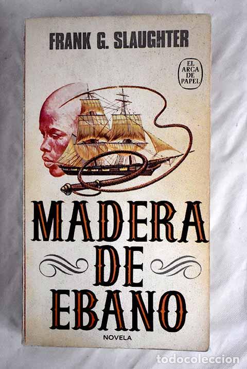 Libros: Madera de &eacute;bano: Slaughter, Frank G..- Slaughter, Frank G. - Foto 1