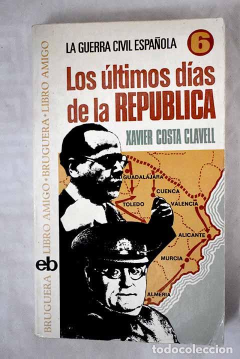 Libros: Los &uacute;ltimos d&iacute;as de la republica.- Costa Clavell, Javier - Foto 1