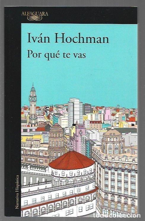 Libros: POR QUE TE VAS - HOCHMAN, IVAN - Foto 1