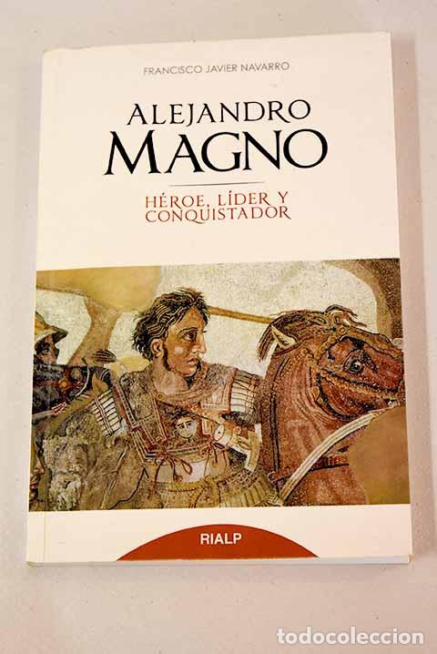 Libros: Alejandro Magno: h&eacute;roe, l&iacute;der y conquistador.- Navarro, Francisco Javier - Foto 1