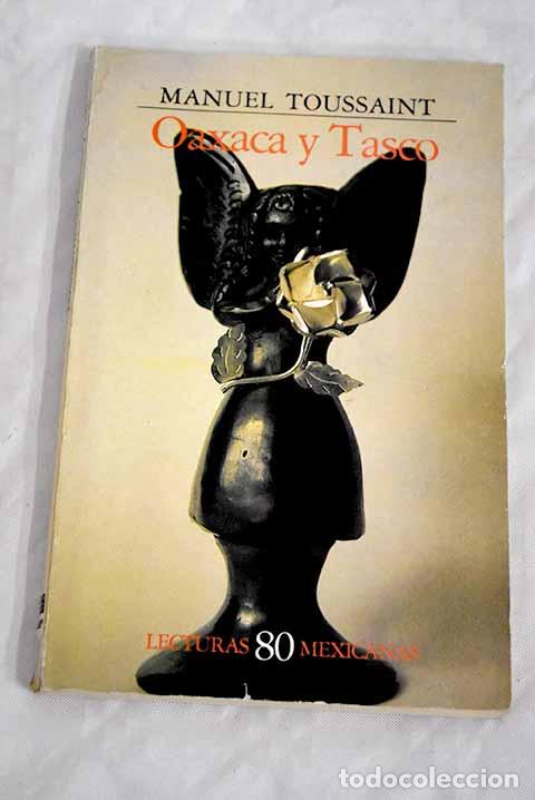 Libros: Oaxaca y Tasco: Toussaint, Manuel.- Toussaint, Manuel - Foto 1