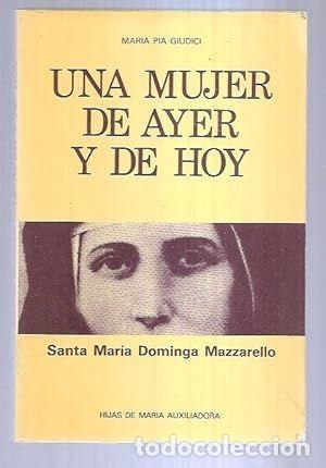 books: UNA MUJER DE AYER Y DE HOY (SANTA MAR&Iacute;A DOMINGA MAZZARELLO, 1837-1881) - MAR&Iacute;A P&Iacute;A GI&Uacute;DICI