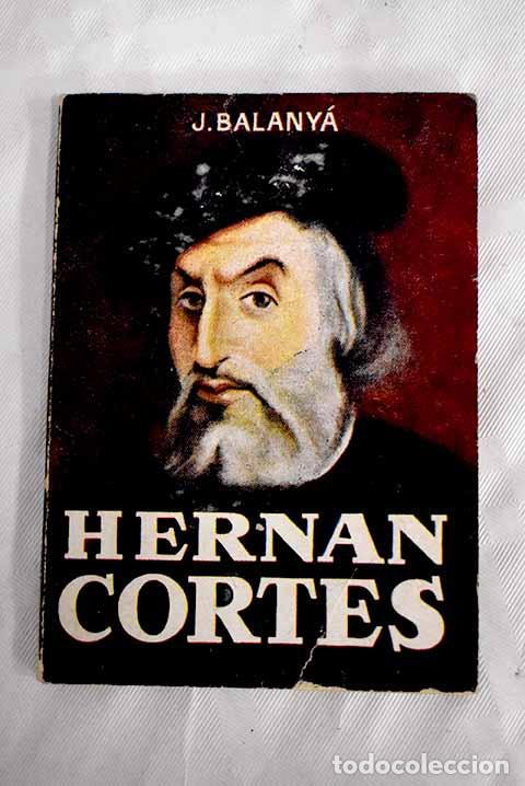 Libros: Hern&aacute;n Cort&eacute;s: Balanya Macip, Joaqu&iacute;n.- Balanya Macip, Joaqu&iacute;n - Foto 1