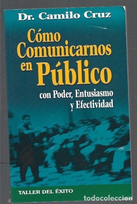 Libros: COMO COMUNICARNOS EN PUBLICO CON PODER, ENTUSIASMO Y EFECTIVIDAD - CRUZ, CAMILO - Foto 1