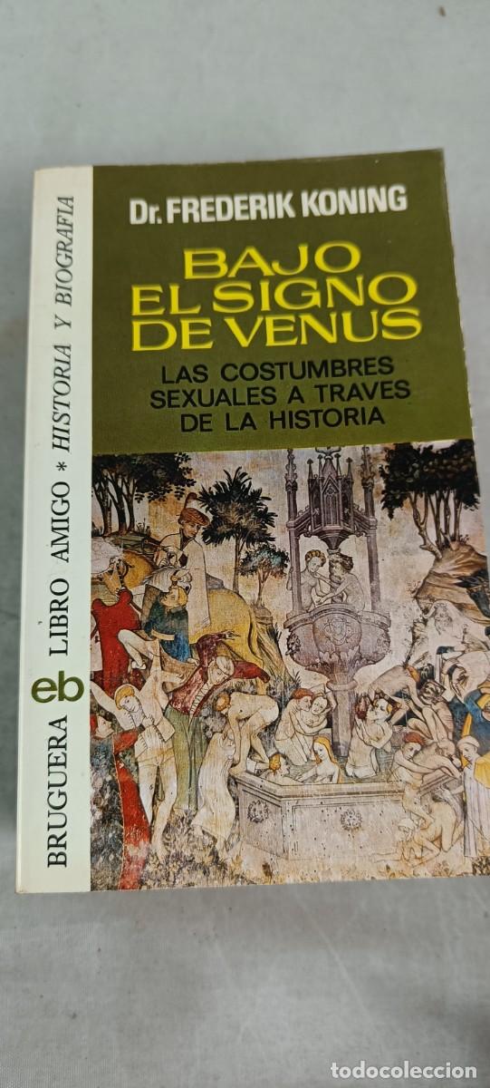 Livres: BAJO EL SIGNO DE VENUS. LAS COSTUMBRES SEXUALES A TRAV&Eacute;S DE LA HISTORIA. DR. FREDERIK KONING.