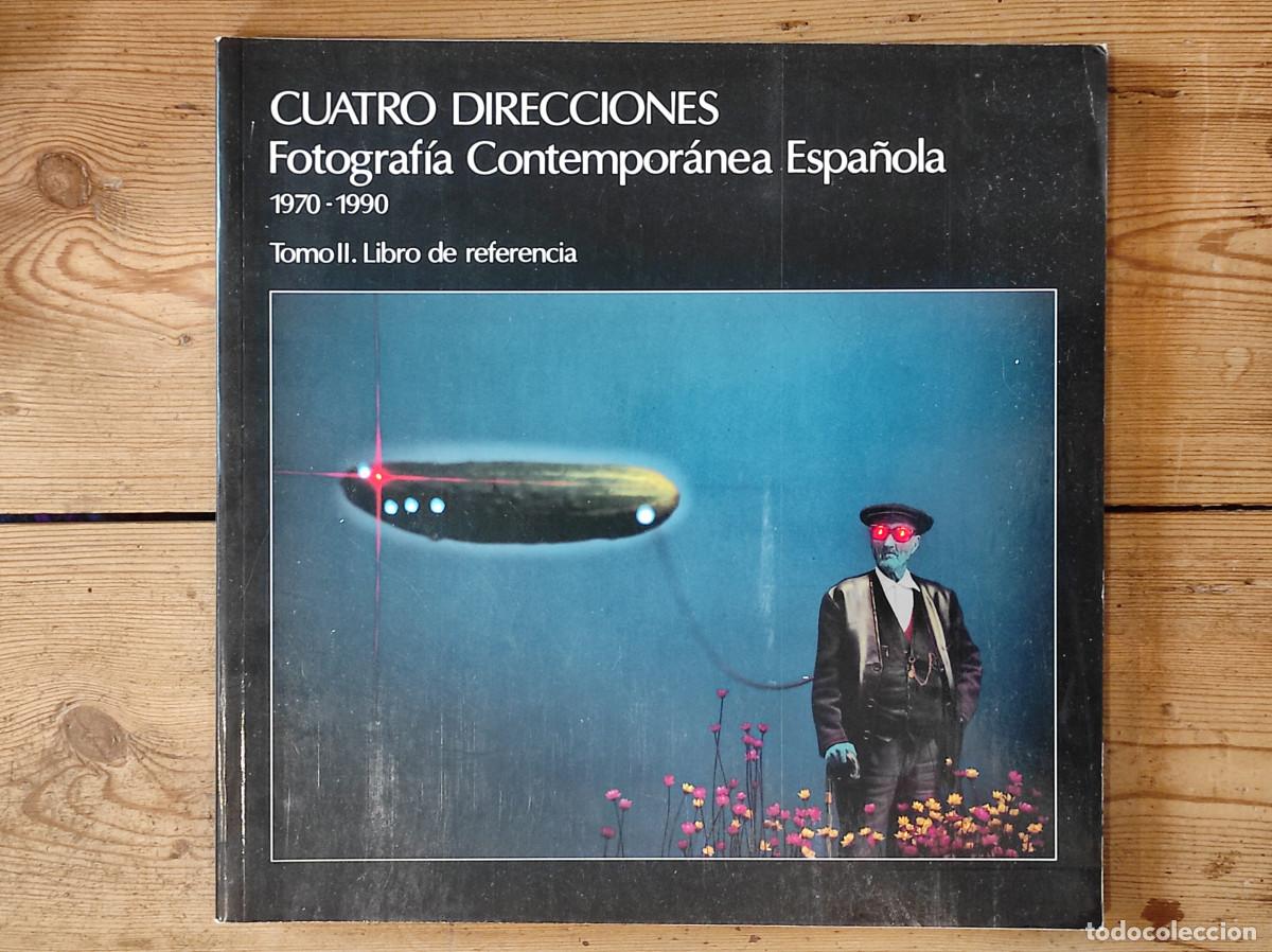 Livres: CUATRO DIRECCIONES: FOTOGRAFIA CONTEMPORANEA ESPANOLA, 1970-1990 Tomo II. Libro de referencia - VVAA