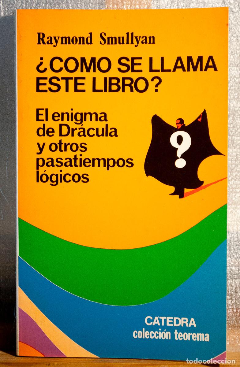 Libros: &iquest;C&oacute;mo se llama este libro?.Raymond Smullyan. Ed C&aacute;tedra.1986 - Foto 1