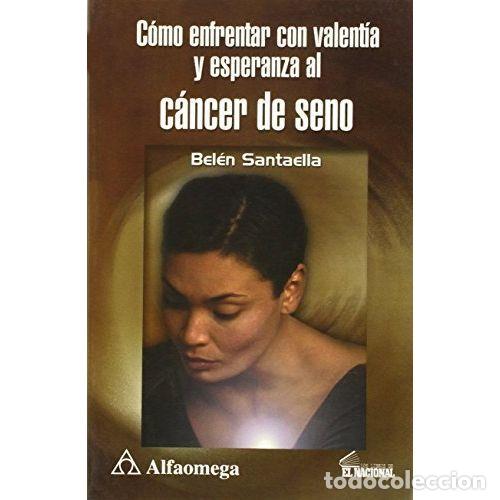 Libros: C&oacute;mo Enfrentar con Valent&iacute;a C&aacute;ncer de Seno - Bel&eacute;n Santaella - Marcombo - 2001, 1&ordf; ed. - Acceso R&aacute;pi