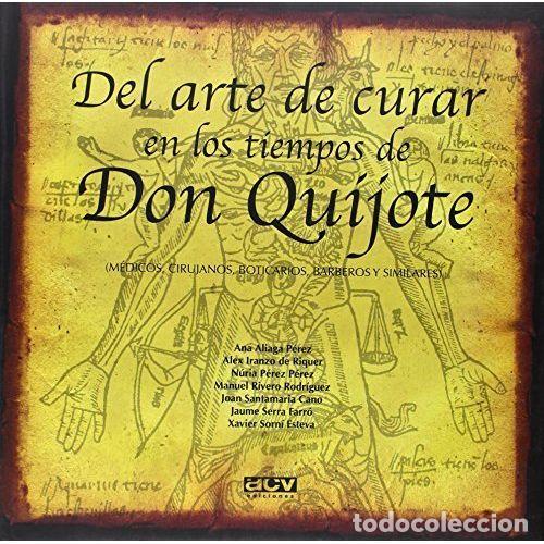 Libros: DEL ARTE DE CURAR EN LOS TIEMPOS DE DON QUIJOTE - P&Eacute;REZ ALIAGA, ANA,IRANZO DE RIQUER, ALEX,P&Eacute;REZ P&Eacute;R