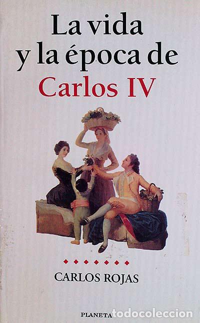 Libros: La vida y la &eacute;poca de Carlos IV - Carlos Rojas - Foto 1